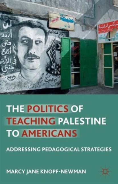 The Politics of Teaching Palestine to Americans, M. Knopf-Newman - Paperback - 9781137387363
