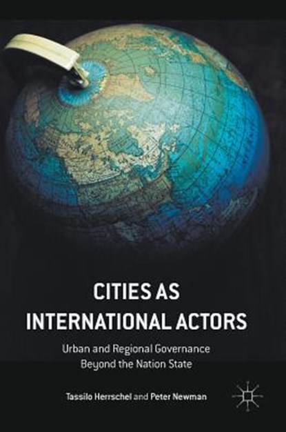 Cities as International Actors, HERRSCHEL,  Tassilo ; Newman, Peter - Gebonden - 9781137396167