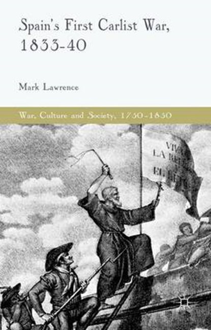 Spain's First Carlist War  1833-40, LAWRENCE,  Mark - Gebonden - 9781137401748
