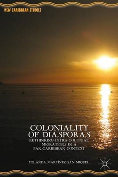 Coloniality of Diasporas, MARTÍNEZ-SAN MIGUEL,  Yolanda - Gebonden - 9781137413062