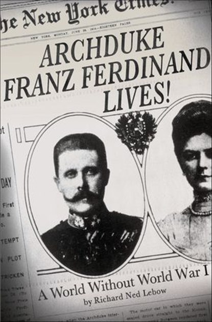 Archduke Franz Ferdinand Lives!, Richard Ned Lebow - Ebook - 9781137413505