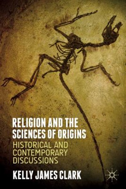 Religion and the Sciences of Origins, CLARK,  Kelly James - Paperback - 9781137414809