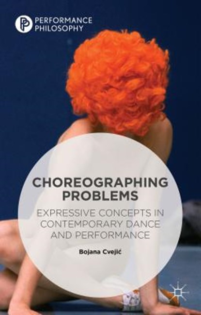 Choreographing Problems, CVEJIC,  Bojana - Gebonden - 9781137437389