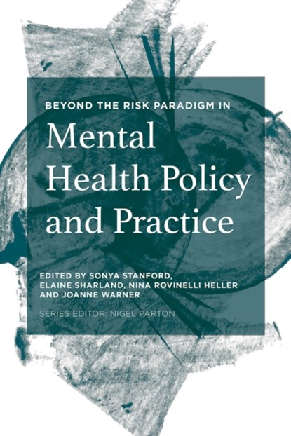 Beyond the Risk Paradigm in Mental Health Policy and Practice, SONYA (AUSTRALIA) STANFORD ; ELAINE (UNIVERSITY OF SUSSEX,  UK) Sharland ; Nina Rovinelli (USA) Heller ; Joanne Warner - Paperback - 9781137441355