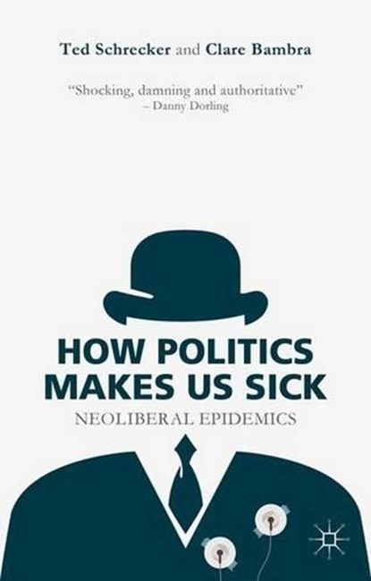 How Politics Makes Us Sick, T. Schrecker ; C. Bambra - Paperback - 9781137463098
