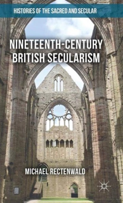 Nineteenth-Century British Secularism, Michael Rectenwald - Gebonden - 9781137463883