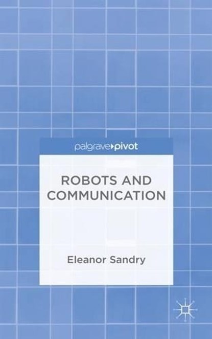 Robots and Communication, SANDRY,  Eleanor - Gebonden - 9781137468369