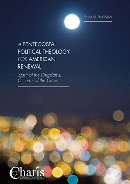 A Pentecostal Political Theology for American Renewal, STUDEBAKER,  Steven M. - Gebonden - 9781137480156