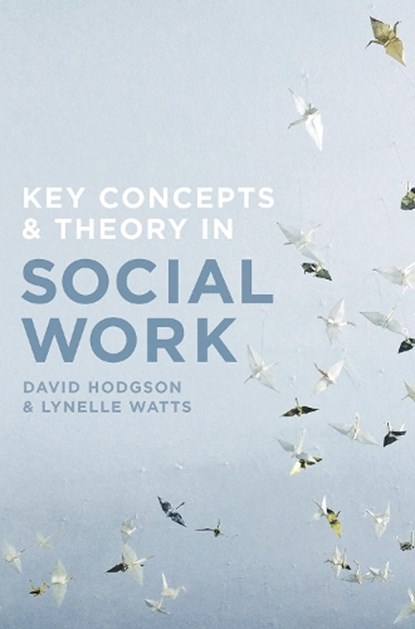 Key Concepts and Theory in Social Work, David (Edith Cowan University Department of Social Work Hodgson ; Lynelle (Edith Cowan University School of Arts and Humanities Watts - Paperback - 9781137487834