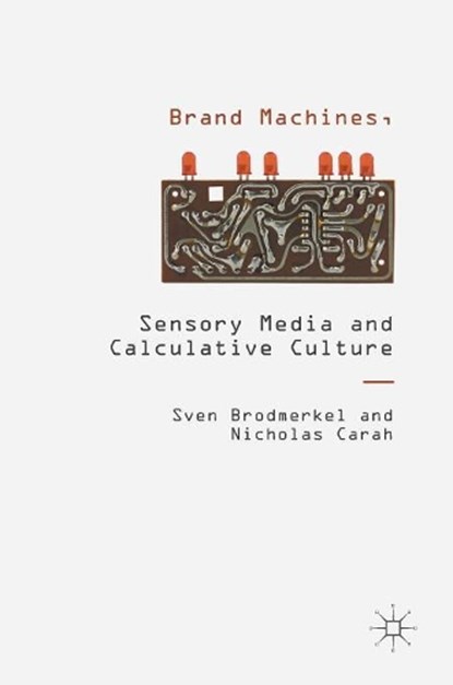 Brand Machines, Sensory Media and Calculative Culture, BRODMERKEL,  Sven ; Carah, Nicholas - Gebonden - 9781137496553