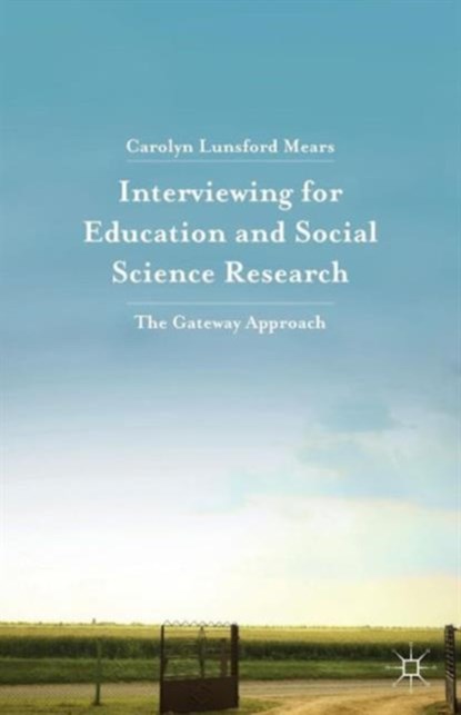 Interviewing for Education and Social Science Research, Carolyn Lunsford Mears - Paperback - 9781137507938