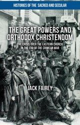 The Great Powers and Orthodox Christendom - FAIREY,  Jack - 9781137508454