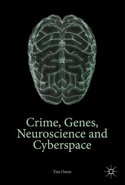 Crime, Genes, Neuroscience and Cyberspace, Tim Owen - Gebonden - 9781137526878