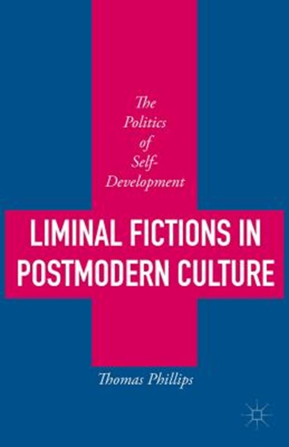 Liminal Fictions in Postmodern Culture, PHILLIPS,  Thomas - Gebonden - 9781137550811