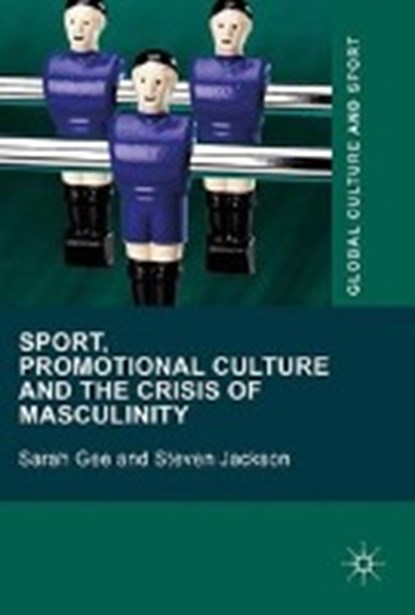 Sport, Promotional Culture and the Crisis of Masculinity, GEE,  Sarah ; Jackson, Steven - Gebonden - 9781137556721