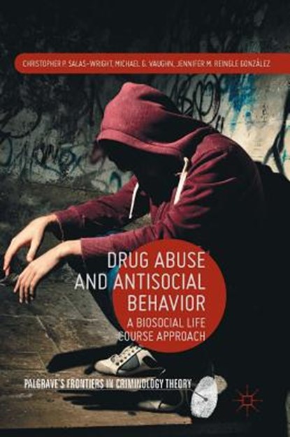 Drug Abuse and Antisocial Behavior, SALAS-WRIGHT,  Christopher P. ; Vaughn, Michael G. ; Reingle Gonzalez, Jennifer M. - Gebonden - 9781137558169