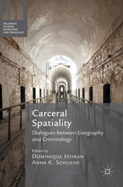 Carceral Spatiality, Dominique Moran ; Anna K. Schliehe - Gebonden - 9781137560568