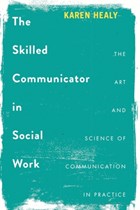 The Skilled Communicator in Social Work | Healy, Karen (university of Queensland, Australia) | 