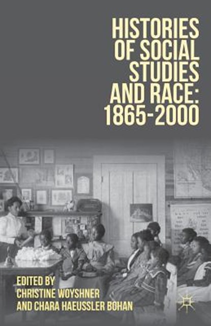 Histories of Social Studies and Race: 1865-2000, WOYSHNER,  Christine ; Bohan, Chara Haeussler - Paperback - 9781137569295