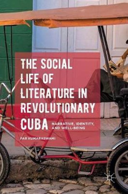 The Social Life of Literature in Revolutionary Cuba, Par Kumaraswami - Gebonden - 9781137569639
