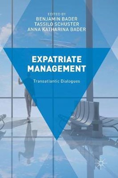 Expatriate Management, BADER,  Benjamin ; Schuster, Tassilo ; Bader, Anna Katharina - Gebonden - 9781137574053