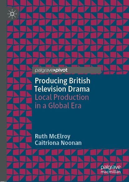 Producing British Television Drama, Ruth McElroy ; Caitriona Noonan - Gebonden - 9781137578747