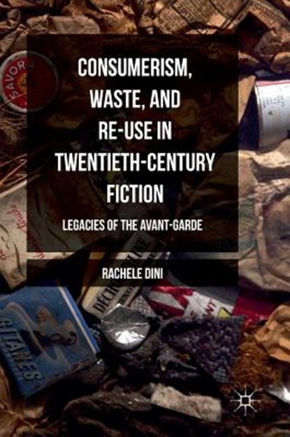 Consumerism, Waste, and Re-Use in Twentieth-Century Fiction, DINI,  Rachele - Gebonden - 9781137590619