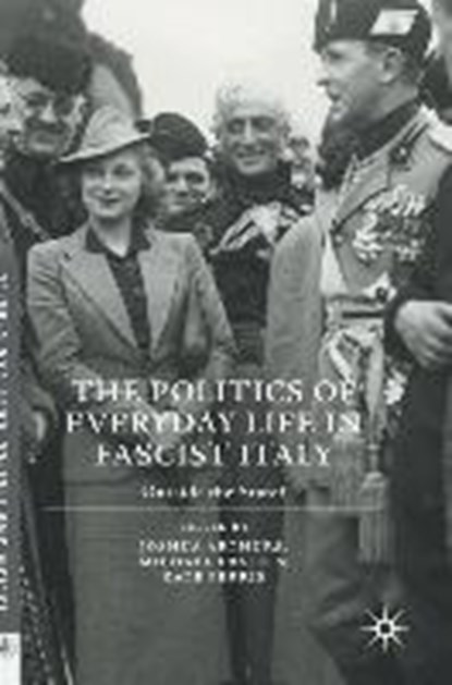 The Politics of Everyday Life in Fascist Italy, ARTHURS,  Joshua ; Ebner, Michael ; Ferris, Kate - Gebonden - 9781137594181