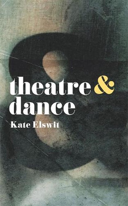 Theatre and Dance, Kate (Royal Central School of Speech and Drama Elswit - Paperback - 9781137605740
