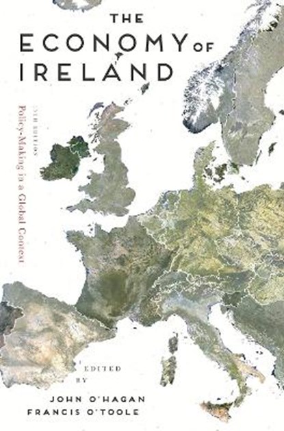 The Economy of Ireland, O'HAGAN,  John (Department of Economics, Dublin) ; O'Toole, Francis - Paperback - 9781137611062