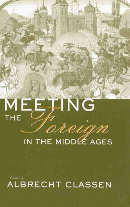 Meeting the Foreign in the Middle Ages, Albrecht Classen - Paperback - 9781138011557