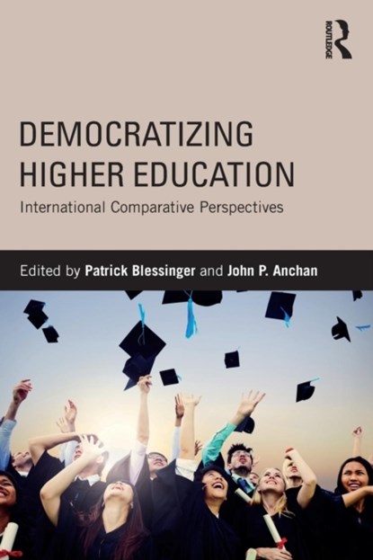 Democratizing Higher Education, PATRICK (HIGHER EDUCATION TEACHING AND LEARNING ASSOCIATION,  USA and St. John's University, USA) Blessinger ; John P. (University of Winnipeg, Canada) Anchan - Paperback - 9781138020955