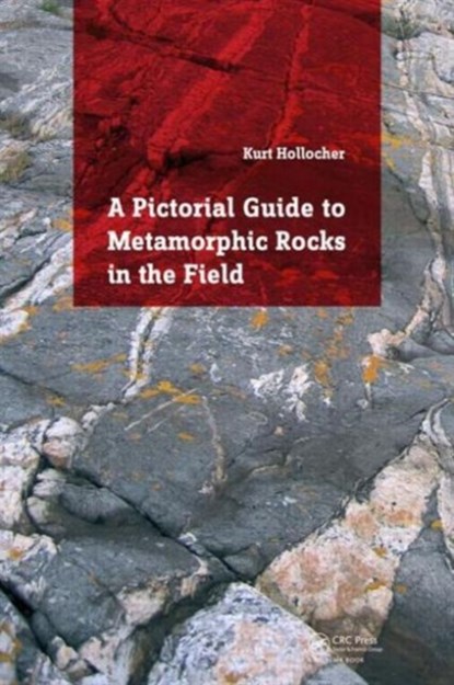 A Pictorial Guide to Metamorphic Rocks in the Field, Kurt Hollocher - Paperback - 9781138026308