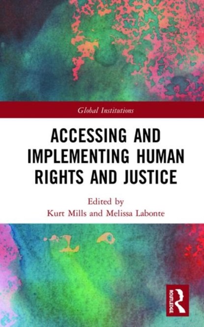 Accessing and Implementing Human Rights and Justice, Kurt Mills ; Melissa Labonte - Gebonden - 9781138036697