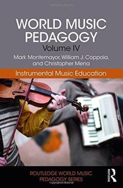 World Music Pedagogy, Volume IV: Instrumental Music Education, Mark Montemayor ; William Coppola ; Christopher Mena - Gebonden - 9781138041202