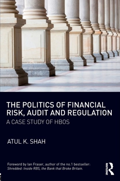 The Politics of Financial Risk, Audit and Regulation, ATUL (UNIVERSITY COLLEGE,  Suffolk, UK) Shah - Paperback - 9781138042353