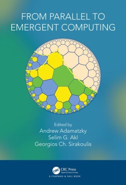 From Parallel to Emergent Computing, Andrew Adamatzky ; Selim (Queens University) Akl ; Georgios Ch. Sirakoulis - Gebonden - 9781138054011