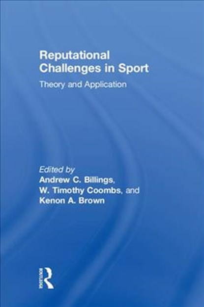 Reputational Challenges in Sport, Andrew C. Billings ; W. Timothy Coombs ; Kenon A. Brown - Gebonden - 9781138055995