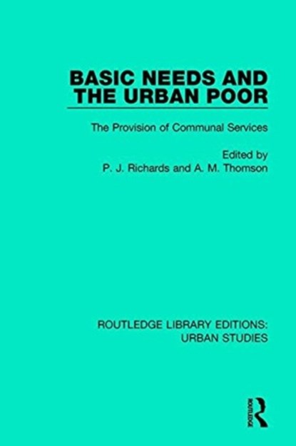 Basic Needs and the Urban Poor, P. J. Richards ; A. M. Thomson - Paperback - 9781138057609