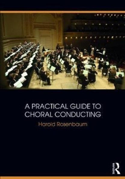 A Practical Guide to Choral Conducting, HAROLD (NEW YORK,  USA) Rosenbaum - Paperback - 9781138058446