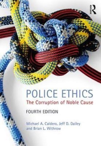 Police Ethics, Michael Caldero ; Jeffrey Dailey ; Brian Withrow - Paperback - 9781138061170