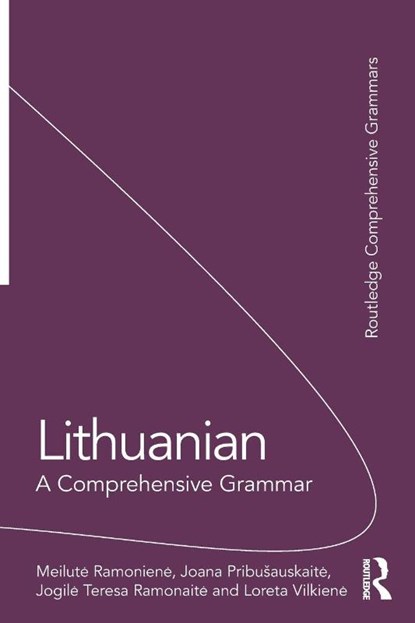 Lithuanian: A Comprehensive Grammar, Meilute Ramoniene ; Joana Pribusauskaite ; Jogile Teresa Ramonaite ; Loreta Vilkiene - Paperback - 9781138063617
