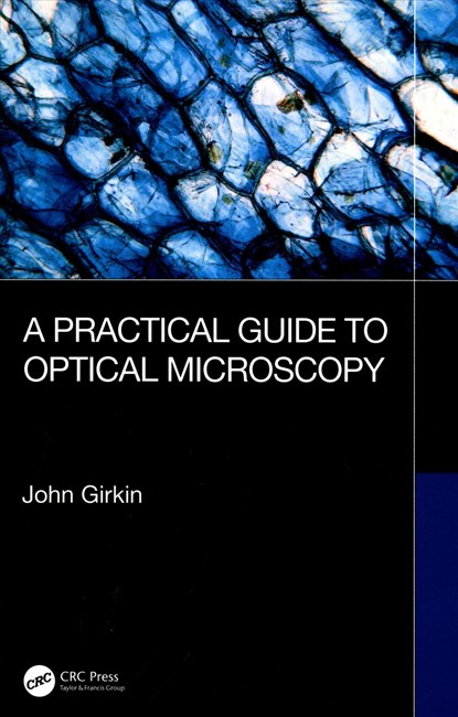A Practical Guide to Optical Microscopy, JOHN (DURHAM UNIVERSITY,  UK) Girkin - Gebonden - 9781138065062
