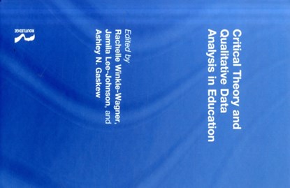 Critical Theory and Qualitative Data Analysis in Education, RACHELLE (UNIVERSITY OF WISCONSIN - MADISON,  USA) Winkle-Wagner ; Jamila (University of Wisconsin- Madison, USA) Lee-Johnson ; Ashley N. (University of Wisconsin-Madison, USA) Gaskew - Gebonden - 9781138067004