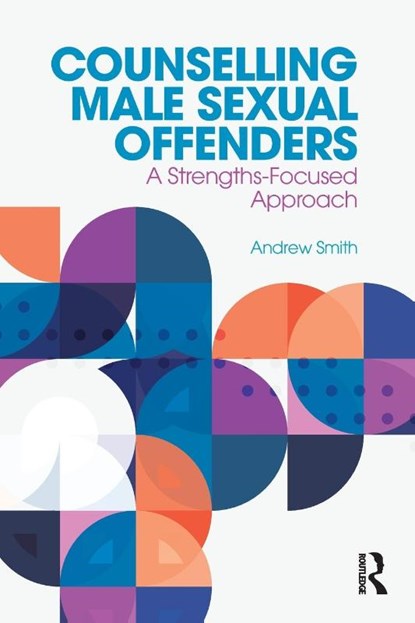 Counselling Male Sexual Offenders, Andrew Smith - Paperback - 9781138067653