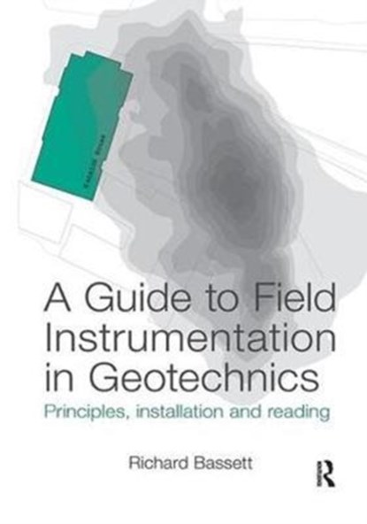 A Guide to Field Instrumentation in Geotechnics, Richard Bassett - Paperback - 9781138072800