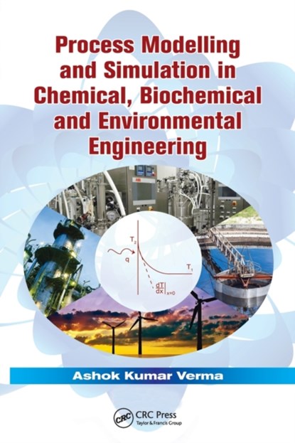 Process Modelling and Simulation in Chemical, Biochemical and Environmental Engineering, Ashok Kumar Verma - Paperback - 9781138075085