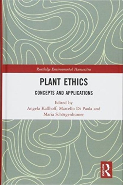 Plant Ethics, ANGELA KALLHOFF ; MARCELLO (LUISS UNIVERSITY,  Italy) Di Paola ; Maria Schorgenhumer - Gebonden - 9781138079212