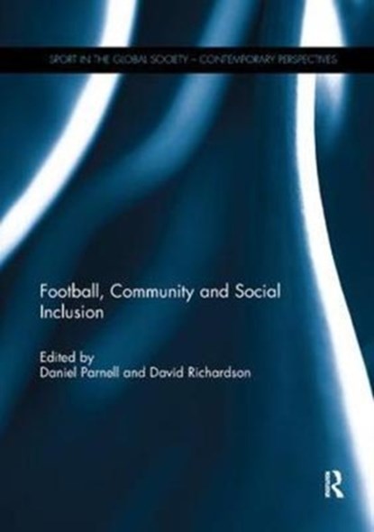 Football, Community and Social Inclusion, Daniel (Leeds Beckett University Parnell ; David (Liverpool John Moores University Richardson - Paperback - 9781138084469