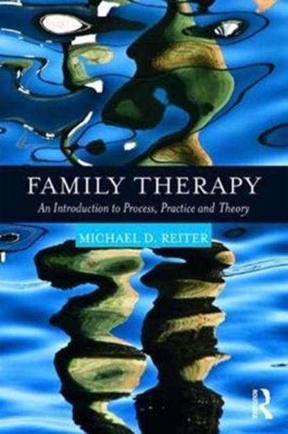 Family Therapy, MICHAEL D. (NOVA SOUTHEASTERN UNIVERSITY,  Florida, USA) Reiter - Paperback - 9781138086746